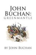 John Buchan: Greenmantle di John Buchan edito da Createspace