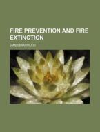 Fire Prevention And Fire Extinction di James Braidwood edito da General Books Llc