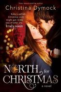 North for Christmas di Christina Dymock edito da SWEETWATER BOOKS