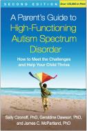 A Parent's Guide to High-Functioning Autism Spectrum Disorder di Sally Ozonoff, Geraldine Dawson, James C. McPartland edito da Guilford Publications