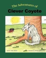 The Adventures of Clever Coyote di W. C. "Duke" Brown edito da Createspace