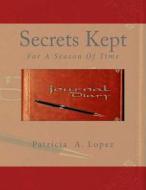 Secrets Kept: Season of Silence di Patricia a. Lopez edito da Createspace