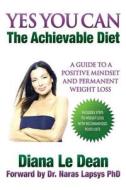 Yes You Can: The Achievable Diet di MS Diana Maree Le Dean edito da Createspace