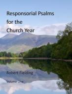 Responsorial Psalms for the Church Year di Robert Fielding edito da Createspace