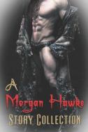 A Morgan Hawke Story Collection di Morgan Hawke edito da EXTASY BOOKS