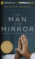 The Man in the Mirror: Solving the 24 Problems Men Face di Patrick Morley edito da Zondervan on Brilliance Audio