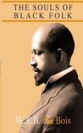 The Souls of Black Folk di W. E. B. Du Bois edito da Createspace