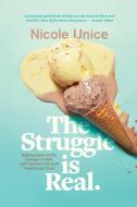 Struggle Is Real, The di Nicole Unice edito da Tyndale House Publishers