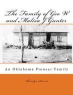 The Family of Geo W and Malisa J Gunter: An Oklahoma Pioneer Family di Sharalyn M. Stewart edito da Createspace