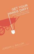 Get Your Hands Dirty di Jordan J. Ballor edito da Wipf and Stock