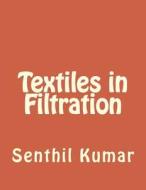 Textiles in Filtration di R. Senthil Kumar edito da Createspace