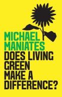 Does Living Green Make a Difference? di Michael Maniates edito da Polity Press