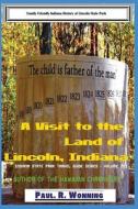 A Visit to the Land of Lincoln, Indiana: Family Friendly Indiana History at Lincoln State Park di Paul R. Wonning edito da Createspace