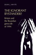 The ignorant bystander? di Dean J White edito da Manchester University Press