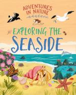 Adventures In Nature: Exploring The Seaside di Jen Green edito da Hachette Children's Group
