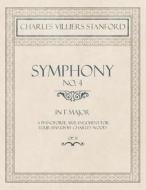 Symphony No.4 in F Major - A Pianoforte Arrangement for Four Hands by Charles Wood - Op.31 di Charles Villiers Stanford, Charles Wood edito da Classic Music Collection