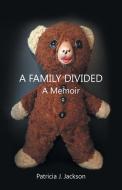 A Family Divided di Patricia J. Jackson edito da iUniverse