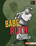Babe Ruth: Super Slugger di Joe Levit edito da LERNER PUBN