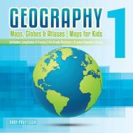 Geography 1 - Maps, Globes & Atlases | Maps for Kids - Latitudes, Longitudes & Tropics | 4th Grade Children's Science Ed di Baby edito da Baby Professor