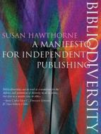 Bibliodiversity: A Manifesto for Independent Publishers di Susan Hawthorne edito da Fernwood Publishing