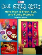 Cool Girls Quilt: More Than 15 Fresh, Fun, and Funky Projects di Linda Lum DeBono edito da Martingale and Company