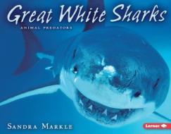 Great White Sharks di Sandra Markle edito da FIRST AVENUE ED