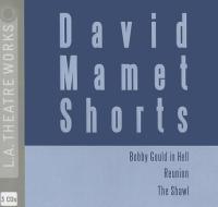 David Mamet Shorts: Bobby Gould in Hell/Reunion/The Shawl di David Mamet edito da LA Theatre Works