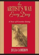 The Artist's Way Every Day: A Year of Creative Living di Julia Cameron edito da TARCHER JEREMY PUBL