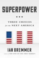 Superpower: Three Choices for America's Role in the World di Ian Bremmer edito da Portfolio