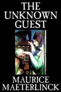 The Unknown Guest by Maurice Maeterlinck, Supernatural, Ghost di Maurice Maeterlinck edito da Wildside Press