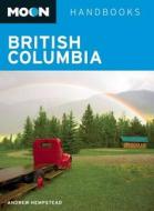 Moon British Columbia di Andrew Hempstead edito da Avalon Travel Publishing