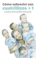 Como sobrevivi con cuatrillizos + 1 di Lorena Mercadillo Morante edito da Hola Publishing Internacional