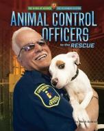 Animal Control Officers to the Rescue di Meish Goldish edito da BEARPORT PUB CO INC