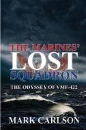 The Marines' Lost Squadron di Mark Carlson edito da Sunbury Press, Inc.