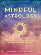 Mindful Astrology: Understanding Your Sun, Moon & Rising Sign di Monte Farber edito da ROCK POINT CALENDARS