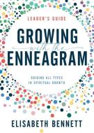 Growing with the Enneagram: Guiding All Types in Spiritual Growth di Elisabeth Bennett edito da WHITAKER HOUSE