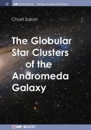 The Globular Star Clusters of the Andromeda Galaxy di Charli M. Sakari edito da MORGAN & CLAYPOOL