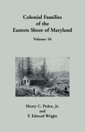 Colonial Families of the Eastern Shore of Maryland, Volume 16 di Henry C. Peden, F Edward Wright edito da Heritage Books