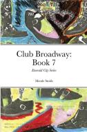Club Broadway: Book 7 di MENDE SMITH edito da Lightning Source Uk Ltd