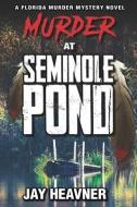 Murder at Seminole Pond: Florida Murder Mystery Novel Series di Jay Heavner edito da BOOKBABY