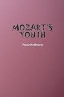 Mozart's Youth di Franz Hoffmann edito da Independently Published
