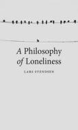 A Philosophy of Loneliness di Lars Svendsen edito da Reaktion Books
