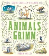 The Animals Grimm: A Treasury of Tales di Kevin Crossley-Holland, Susanne Lugert edito da Andersen Press