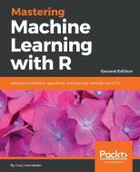 Mastering Machine Learning with R, Second Edition di Cory Lesmeister edito da Packt Publishing