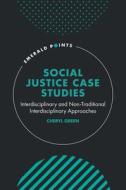 Social Justice Case Studies: Interdisciplinary and Non-Traditional Interdisciplinary Approaches di Cheryl Green edito da EMERALD GROUP PUB