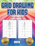 Learn to draw step by step (Grid drawing for kids - Anime) di James Manning edito da Best Activity Books for Kids