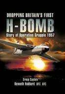 Dropping Britain's First H-bomb: Story of Operation Grapple 1957 di Kenneth Hubbard, Michael Simmons edito da Pen & Sword Books Ltd