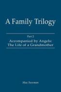 A Family Trilogy: Part 2: Accompanied by Angels: The Life of a Grandmother di Max Sussman edito da THESCHOOLBOOK.COM