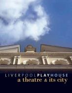 Liverpool Playhouse: A Theatre and Its City di Ros Merkin edito da PAPERBACKSHOP UK IMPORT