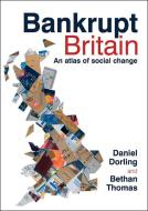 Bankrupt Britain: An Atlas of Social Change di Danny Dorling, Bethan Thoman edito da PAPERBACKSHOP UK IMPORT